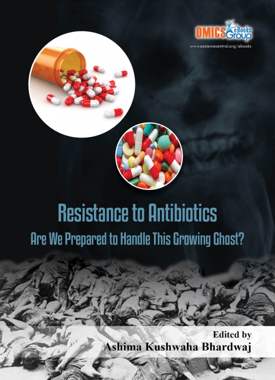 Resistance to Antibiotics Are we prepared to Handle This Growing Ghost?